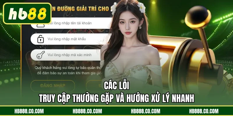 Các lỗi truy cập thường gặp và hướng xử lý nhanh 