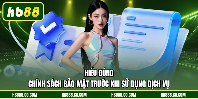 Hiểu đúng chính sách bảo mật trước khi sử dụng dịch vụ