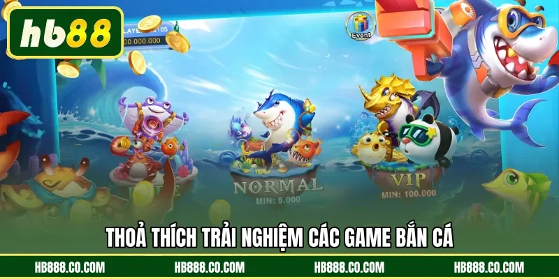 Thoả thích trải nghiệm các game bắn cá 